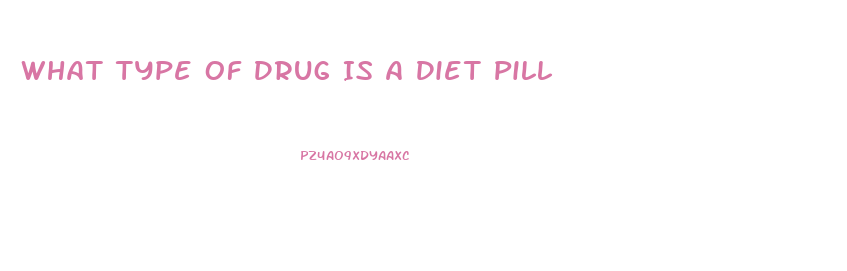 What Type Of Drug Is A Diet Pill