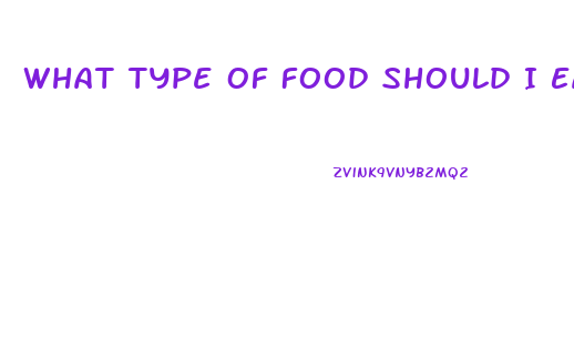 What Type Of Food Should I Eat To Lose Weight