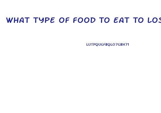 What Type Of Food To Eat To Lose Weight