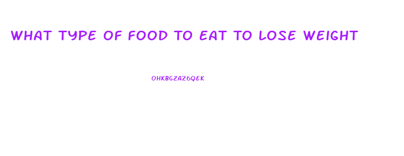 What Type Of Food To Eat To Lose Weight