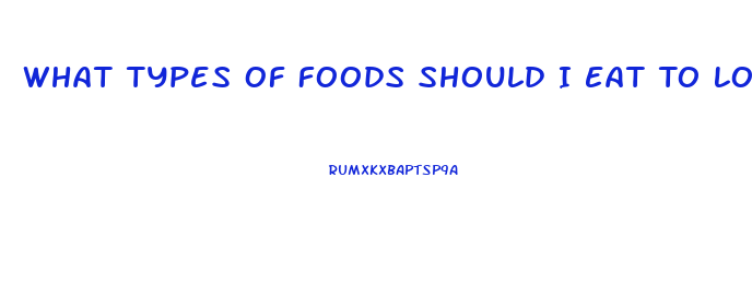 What Types Of Foods Should I Eat To Lose Weight