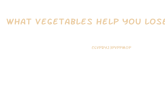 What Vegetables Help You Lose Weight