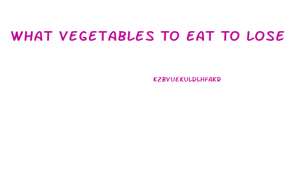 What Vegetables To Eat To Lose Weight