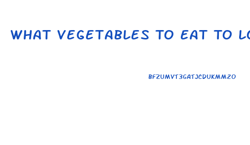 What Vegetables To Eat To Lose Weight