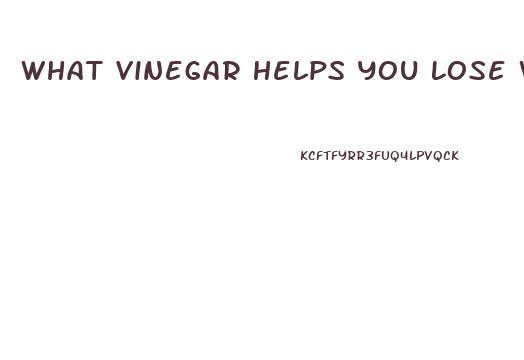 What Vinegar Helps You Lose Weight