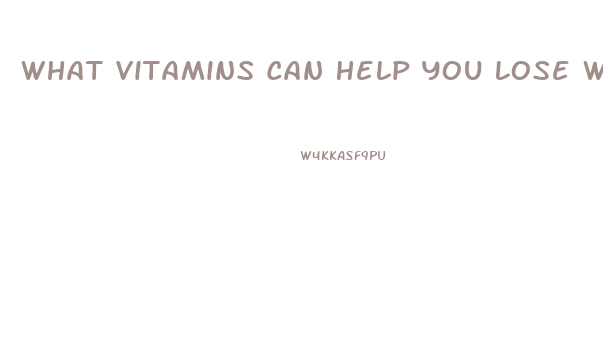 What Vitamins Can Help You Lose Weight