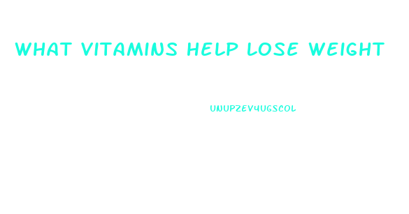 What Vitamins Help Lose Weight