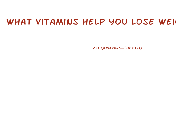 What Vitamins Help You Lose Weight