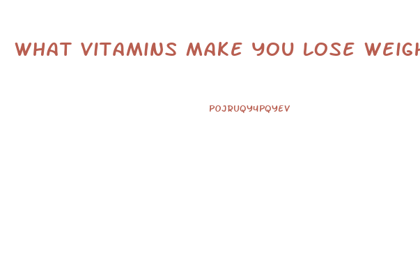 What Vitamins Make You Lose Weight