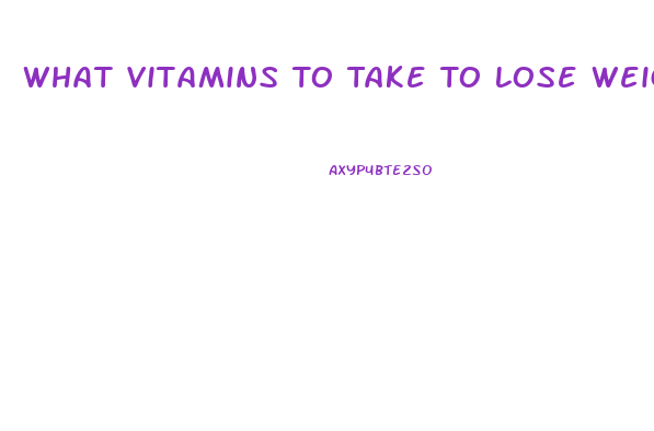 What Vitamins To Take To Lose Weight