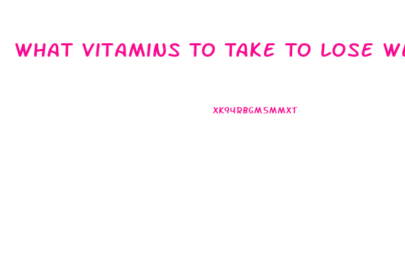 What Vitamins To Take To Lose Weight