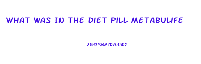 What Was In The Diet Pill Metabulife