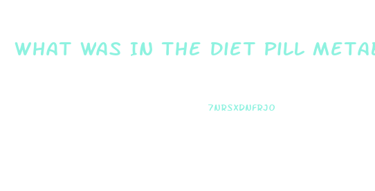 What Was In The Diet Pill Metabulife