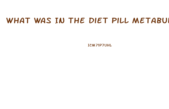 What Was In The Diet Pill Metabulife