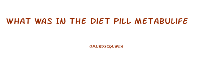 What Was In The Diet Pill Metabulife