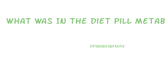 What Was In The Diet Pill Metabulife