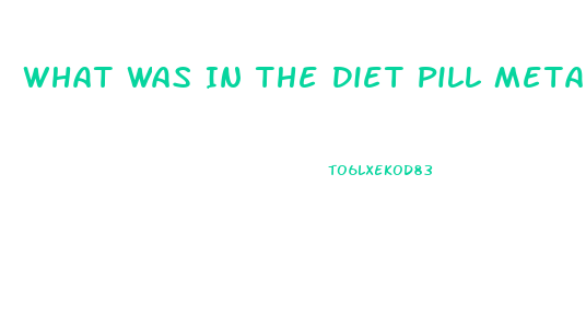 What Was In The Diet Pill Metabulife