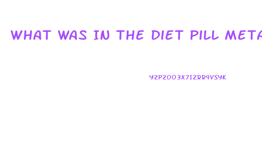 What Was In The Diet Pill Metabulife