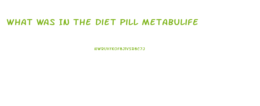 What Was In The Diet Pill Metabulife