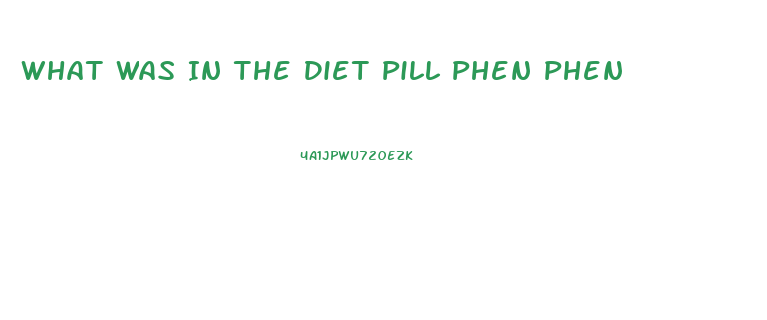 What Was In The Diet Pill Phen Phen