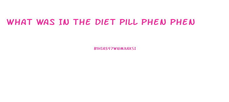 What Was In The Diet Pill Phen Phen