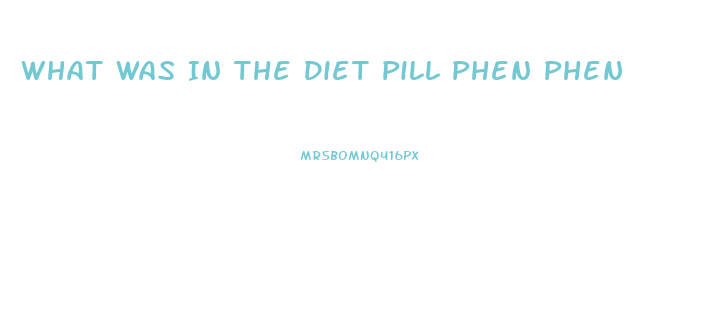 What Was In The Diet Pill Phen Phen