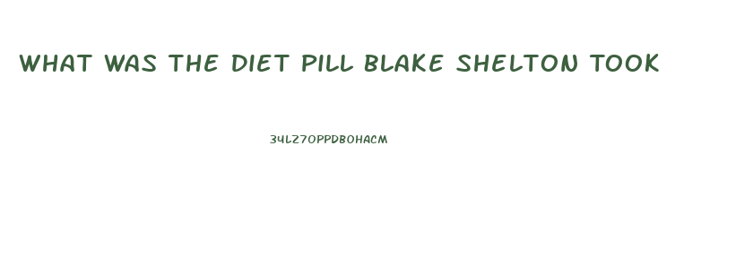 What Was The Diet Pill Blake Shelton Took