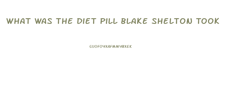 What Was The Diet Pill Blake Shelton Took