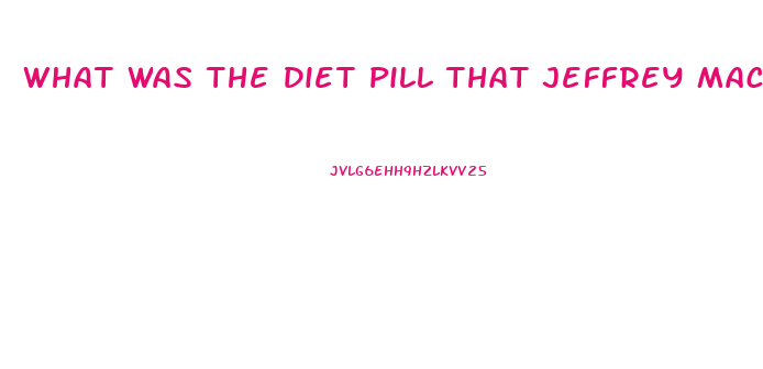What Was The Diet Pill That Jeffrey Macdonald