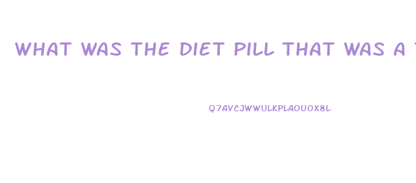 What Was The Diet Pill That Was A Tapeworm