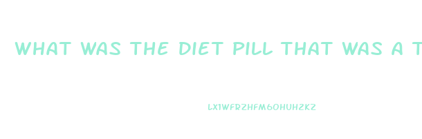 What Was The Diet Pill That Was A Tapeworm