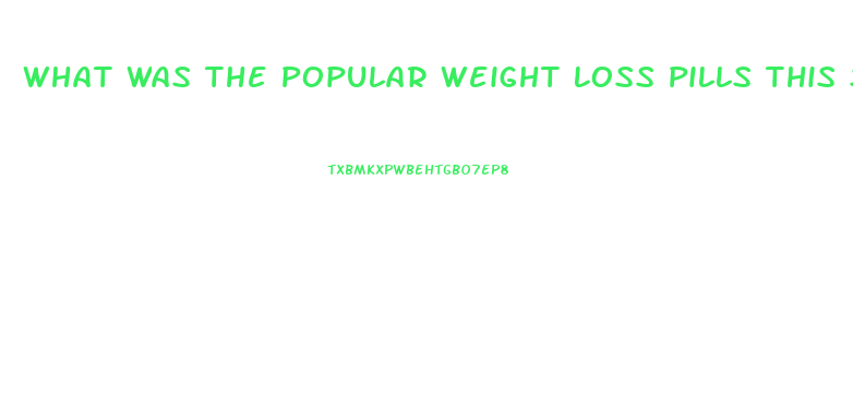 What Was The Popular Weight Loss Pills This Summer