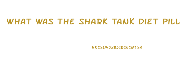 What Was The Shark Tank Diet Pill