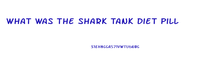 What Was The Shark Tank Diet Pill