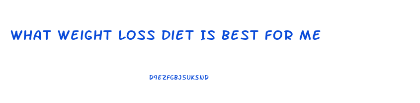 What Weight Loss Diet Is Best For Me