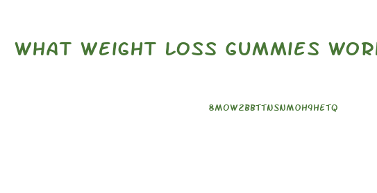 What Weight Loss Gummies Work