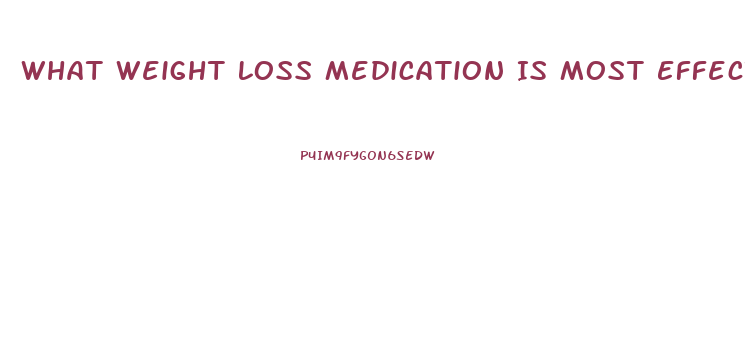 What Weight Loss Medication Is Most Effective