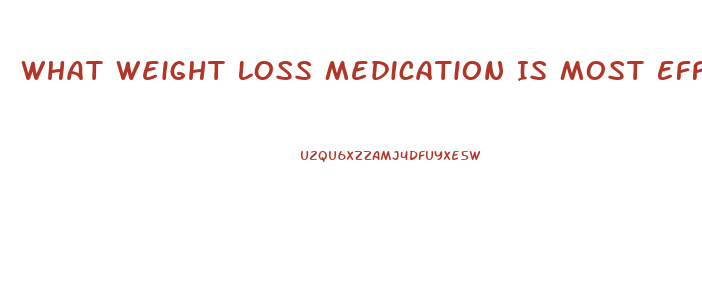 What Weight Loss Medication Is Most Effective