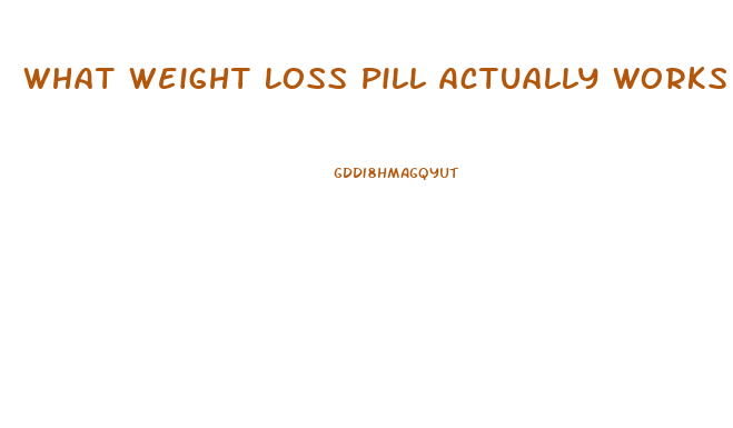 What Weight Loss Pill Actually Works