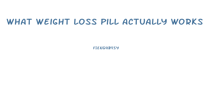 What Weight Loss Pill Actually Works
