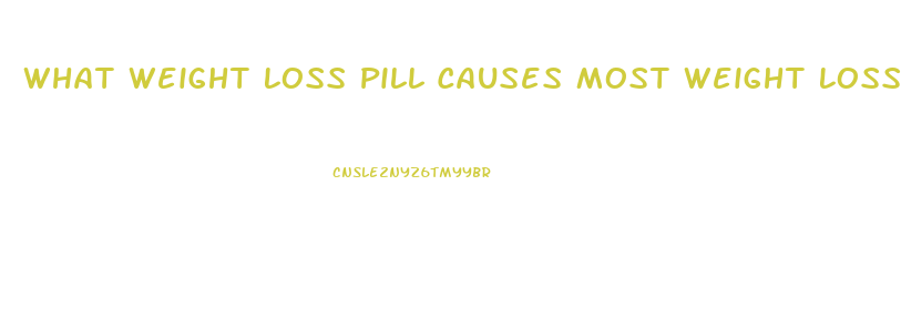 What Weight Loss Pill Causes Most Weight Loss