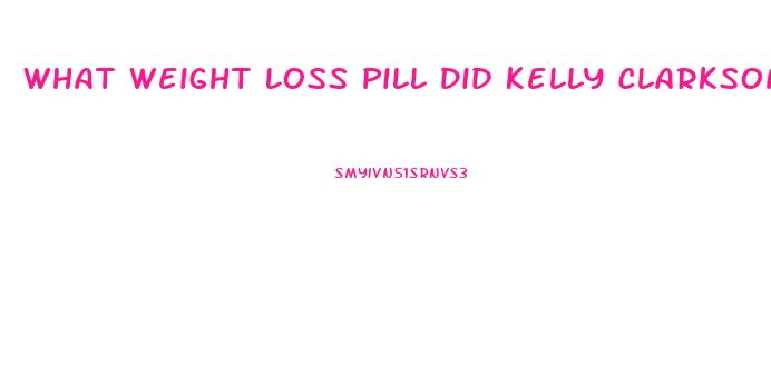 What Weight Loss Pill Did Kelly Clarkson Take