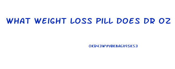 What Weight Loss Pill Does Dr Oz Recommend