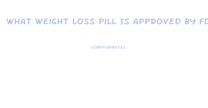 What Weight Loss Pill Is Approved By Fda