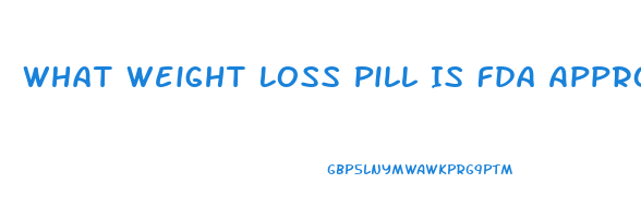 What Weight Loss Pill Is Fda Approved