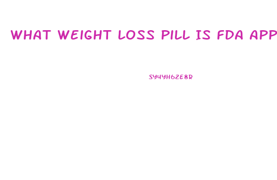 What Weight Loss Pill Is Fda Approved