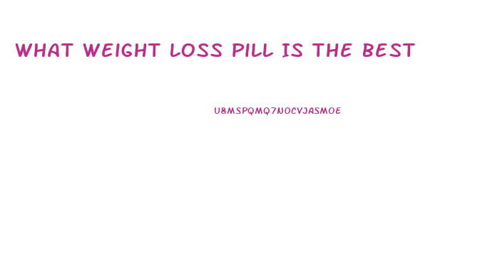 What Weight Loss Pill Is The Best