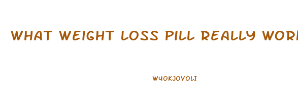 What Weight Loss Pill Really Works Fast