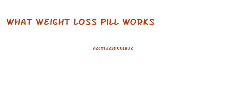 What Weight Loss Pill Works