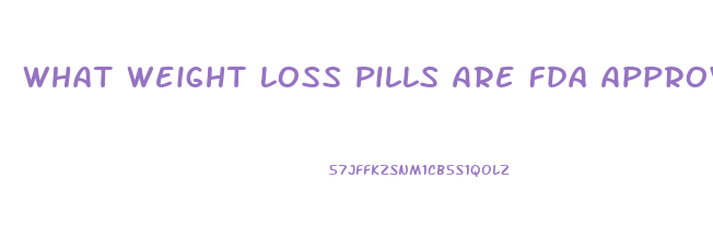 What Weight Loss Pills Are Fda Approved